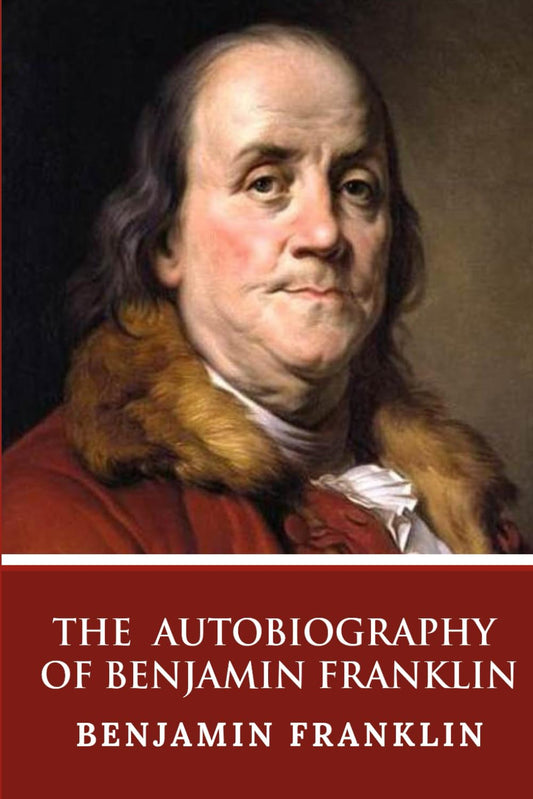 The Autobiography of Benjamin Franklin. (Classic American Literature - Kidd)